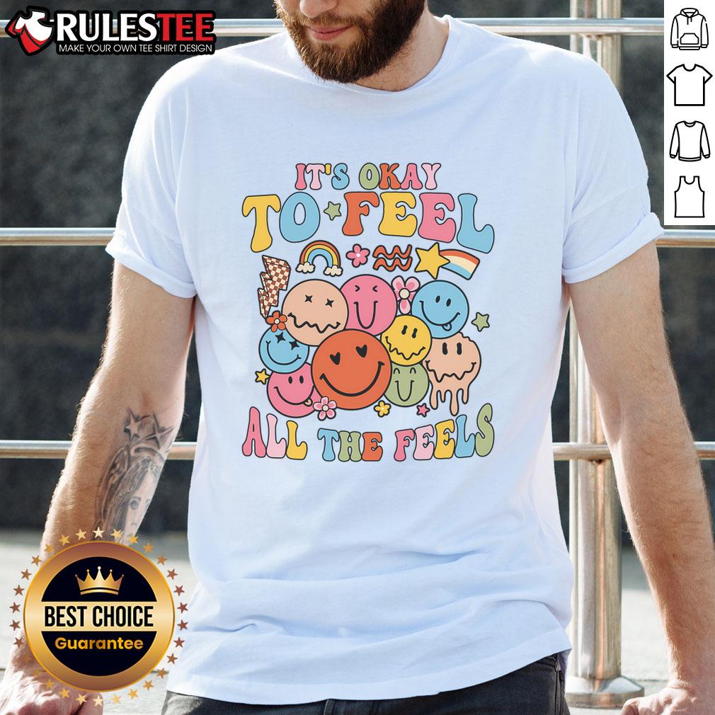 Cute It's Okay To Feel All The Feel Mental Health Emotions T-Shirt