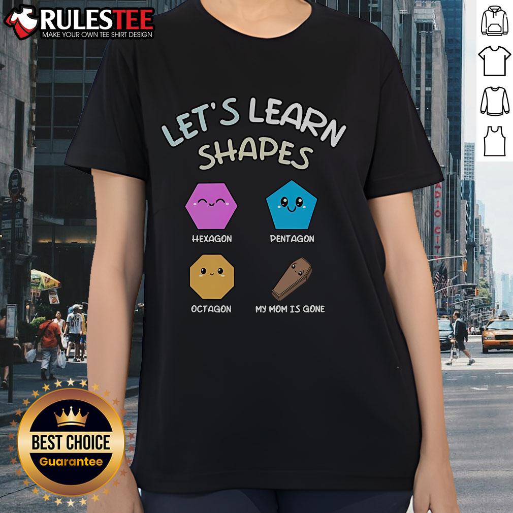 Cute Let's Learn Shapes Hexagon Pentagon Octagon My Mom Is Gone T-Shirt - Image 3