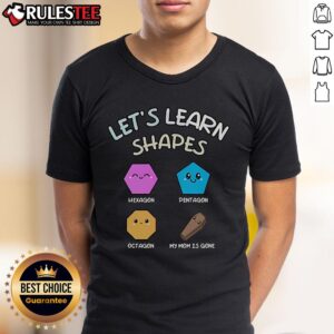 Cute Let's Learn Shapes Hexagon Pentagon Octagon My Mom Is Gone T-Shirt