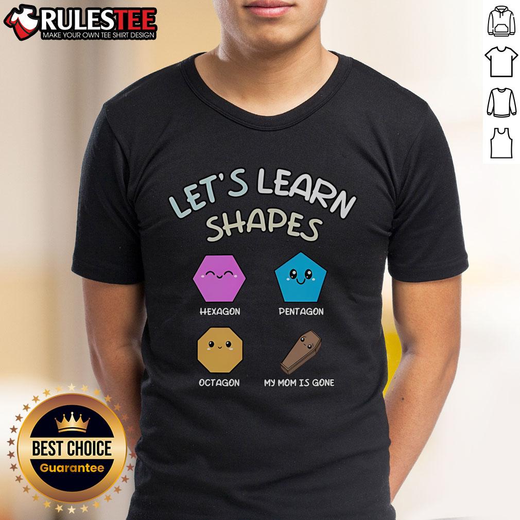 Cute Let's Learn Shapes Hexagon Pentagon Octagon My Mom Is Gone T-Shirt