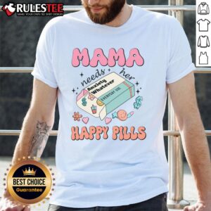 Cute Mama Needs Her Happy Pills Medicine T-Shirt