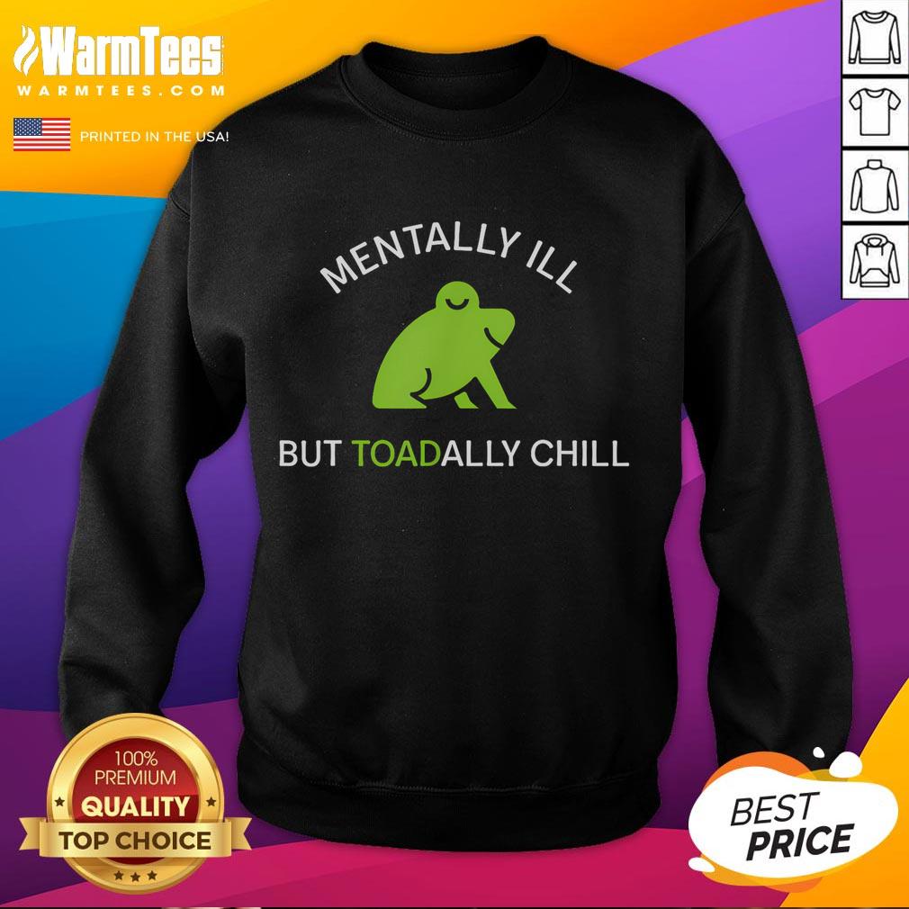 Cute Mentally Ill But Toadally Chill Funny Frog T-Shirt - Image 5