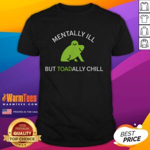 Cute Mentally Ill But Toadally Chill Funny Frog T-Shirt