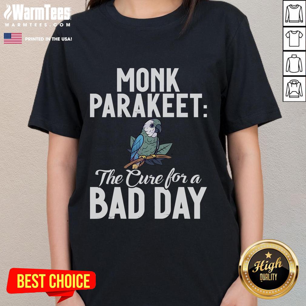 Cute Monk Parakeet The Cure For A Bad Day T-Shirt - Image 3
