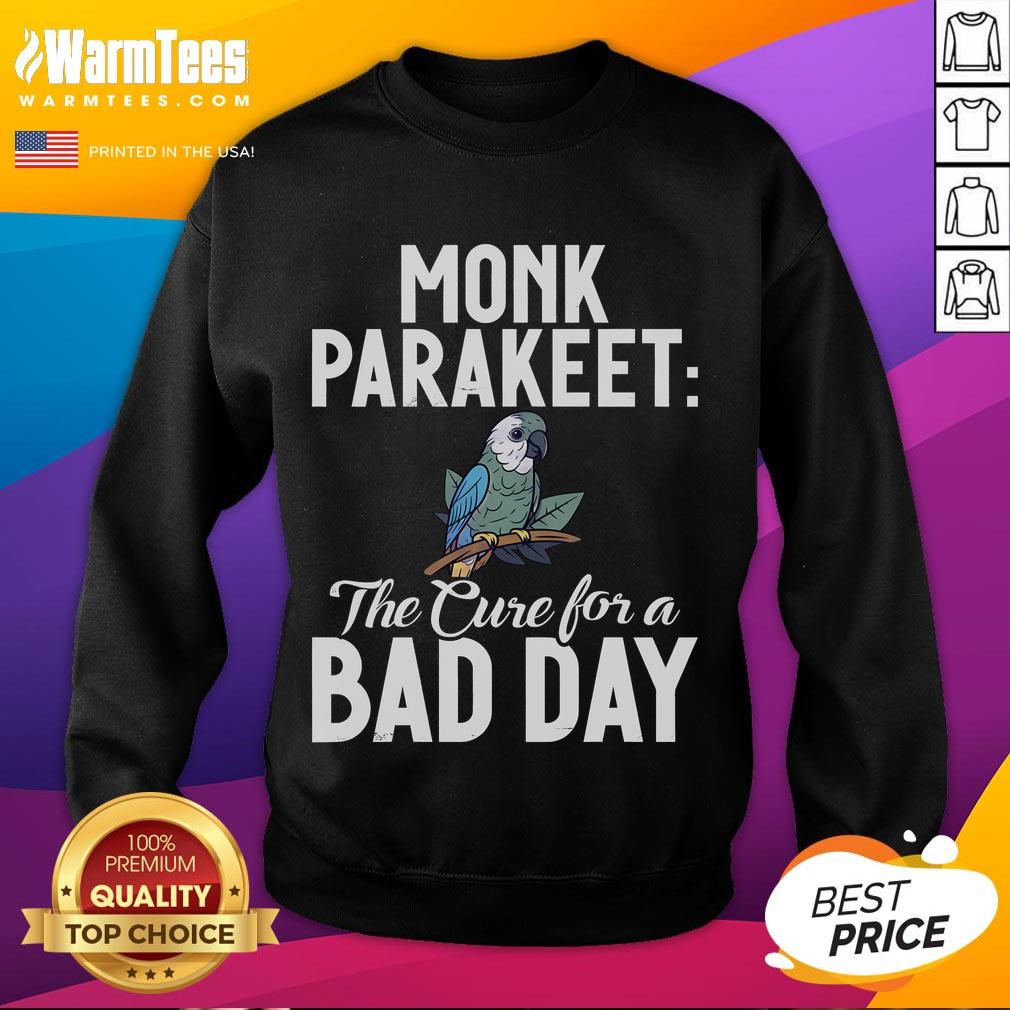 Cute Monk Parakeet The Cure For A Bad Day T-Shirt - Image 5