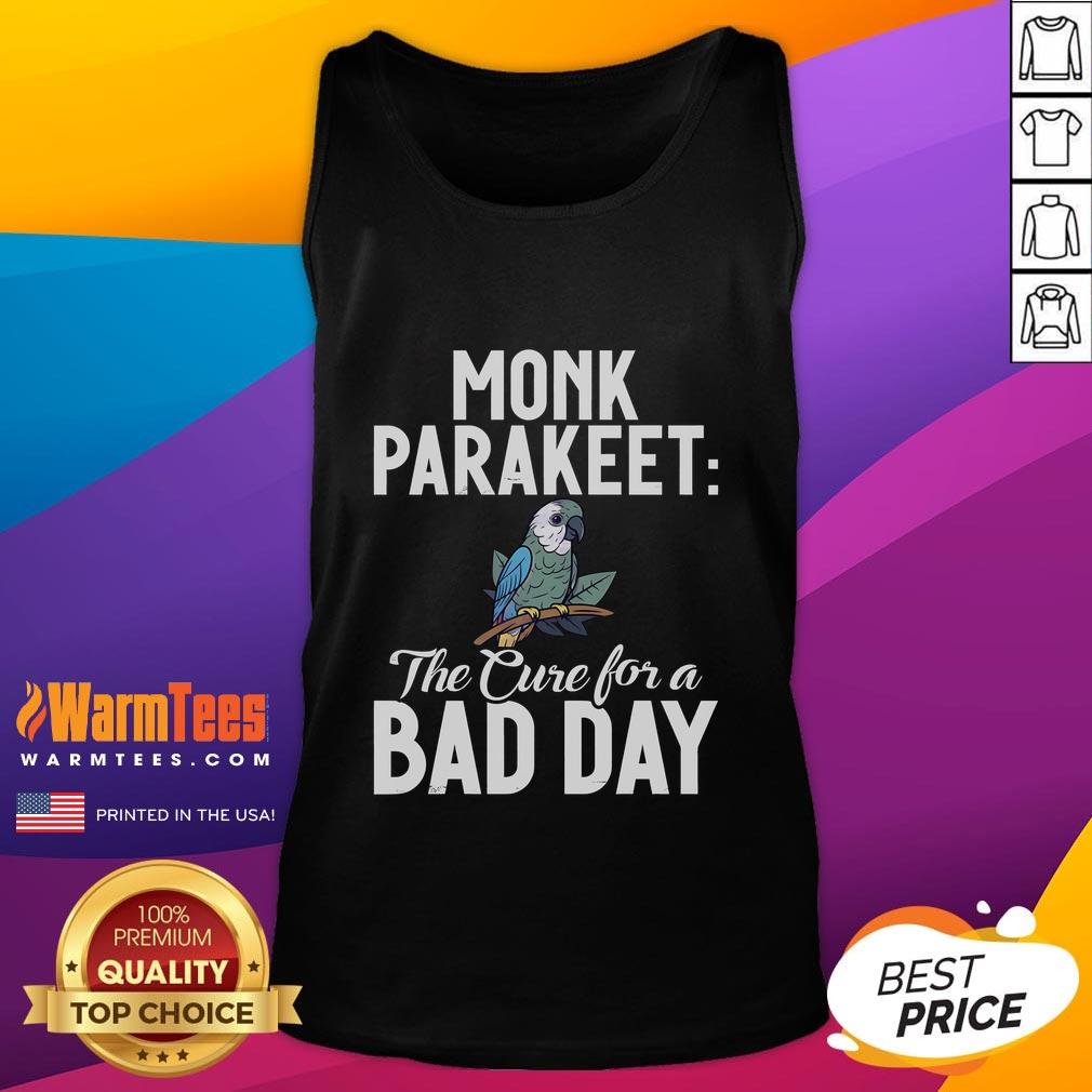 Cute Monk Parakeet The Cure For A Bad Day T-Shirt - Image 4
