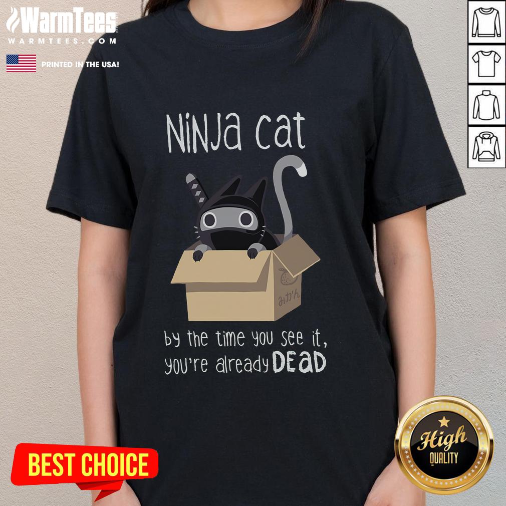 Cute Ninja Cat By The Time You See It You're Already Dead T-Shirt - Image 3