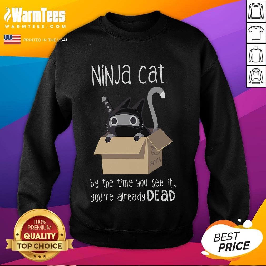 Cute Ninja Cat By The Time You See It You're Already Dead T-Shirt - Image 5