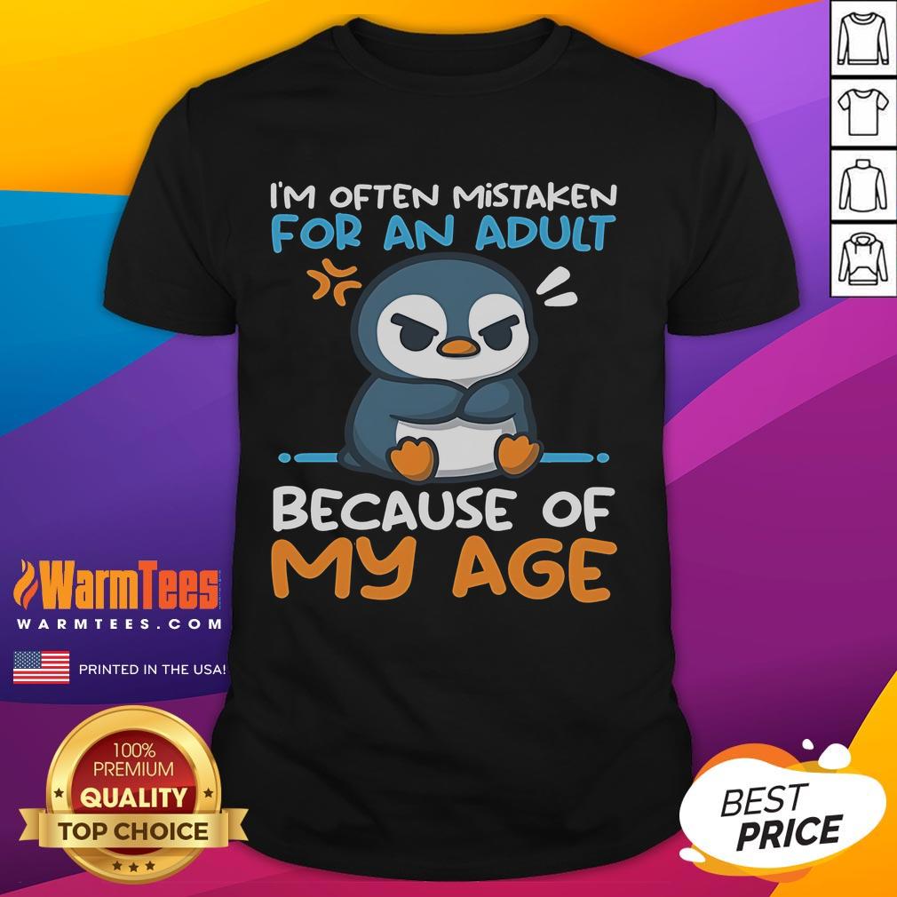 Cute Penguin Often Mistaken For An Adult Because Of My Age T-Shirt