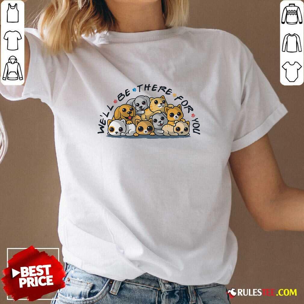 Cute Pet Friends We'll Be There For You T-Shirt - Image 2