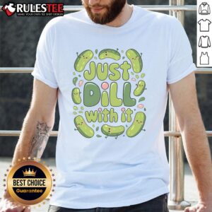 Cute Pickles Just Dill With It Pickle Lover T-Shirt
