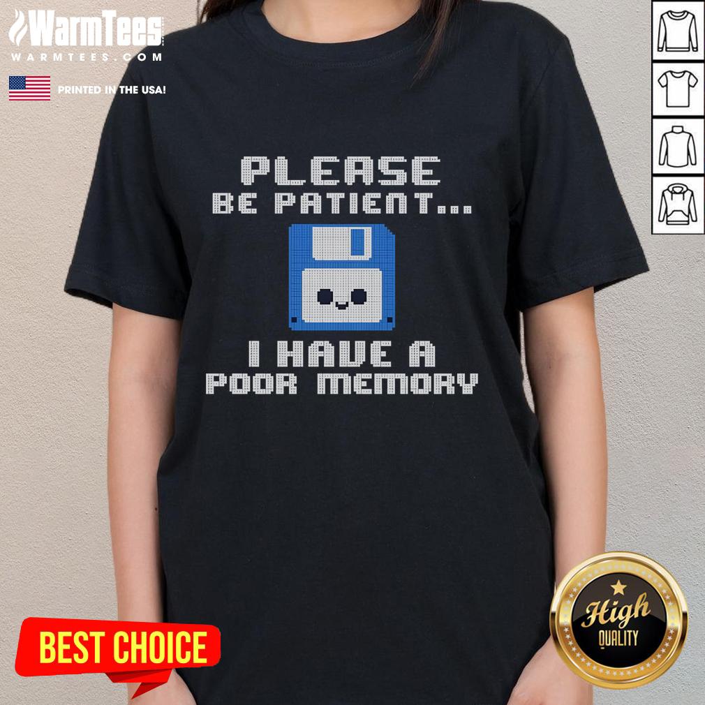 Cute Please Be Patient I Have A Poor Memory Floppy Disk T-Shirt - Image 3