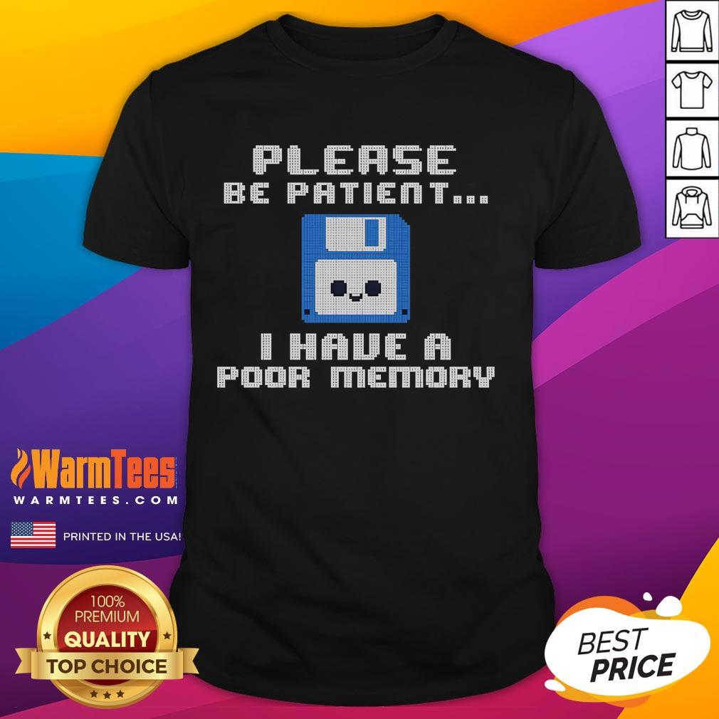 Cute Please Be Patient I Have A Poor Memory Floppy Disk T-Shirt