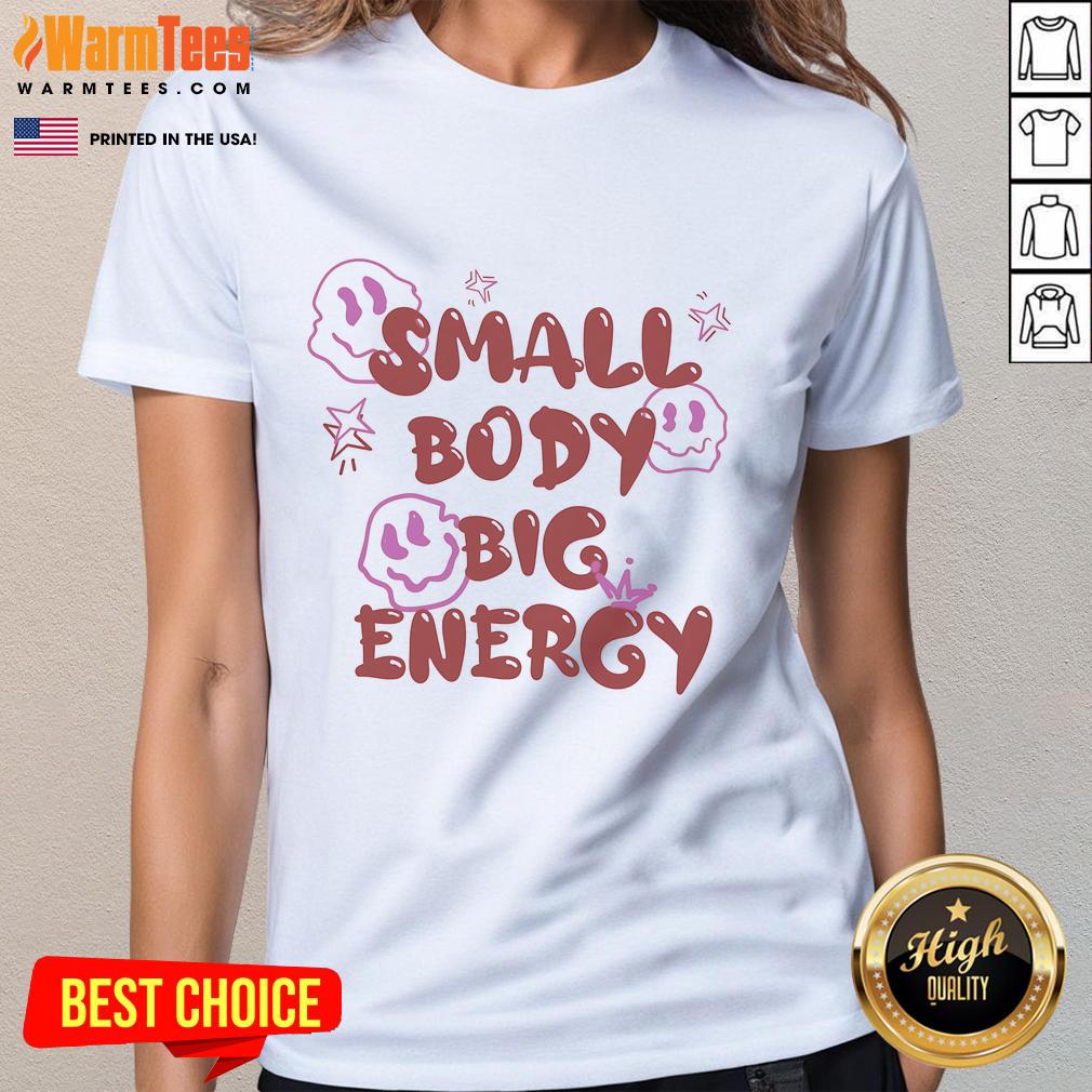 Cute Small Body Big Energy T-Shirt - Image 3