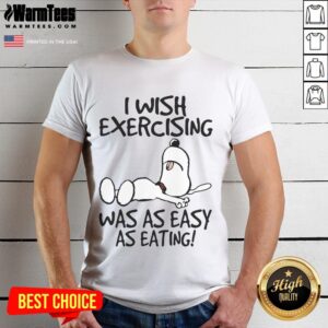 Cute Snoopy I Wish Exercising Was As Easy As Eating T-Shirt