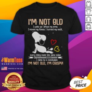 Cute Snoopy I'm Not Old I Woke Up I Lifted My Arms I Moved My Knees I Turned My Neck T-Shirt