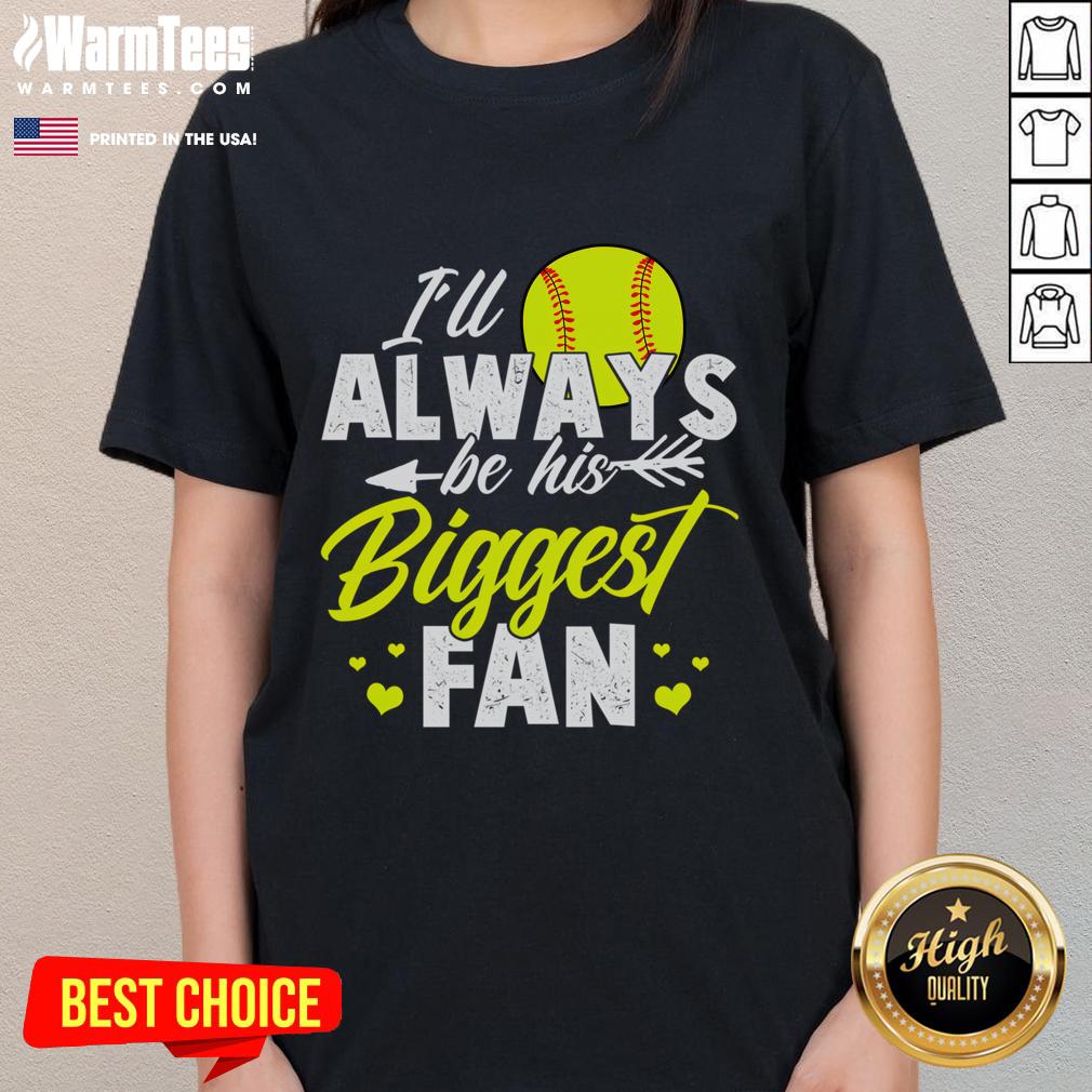 Cute Softball I'll Always Be His Biggest Fan Softball T-Shirt - Image 3