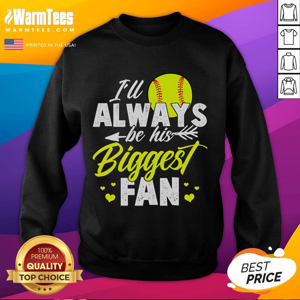 Cute Softball I'll Always Be His Biggest Fan Softball T-Shirt - Image 5