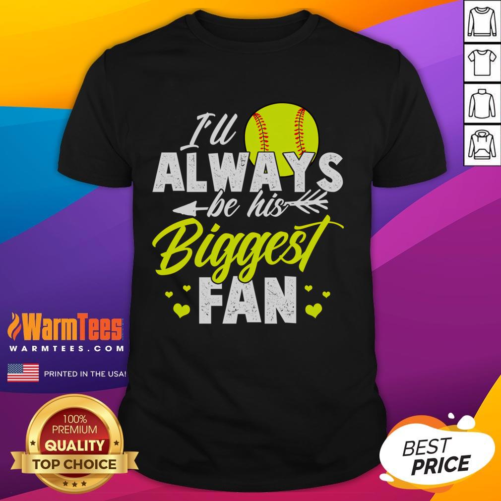 Cute Softball I'll Always Be His Biggest Fan Softball T-Shirt