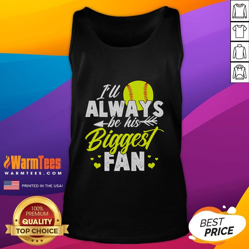 Cute Softball I'll Always Be His Biggest Fan Softball T-Shirt - Image 4