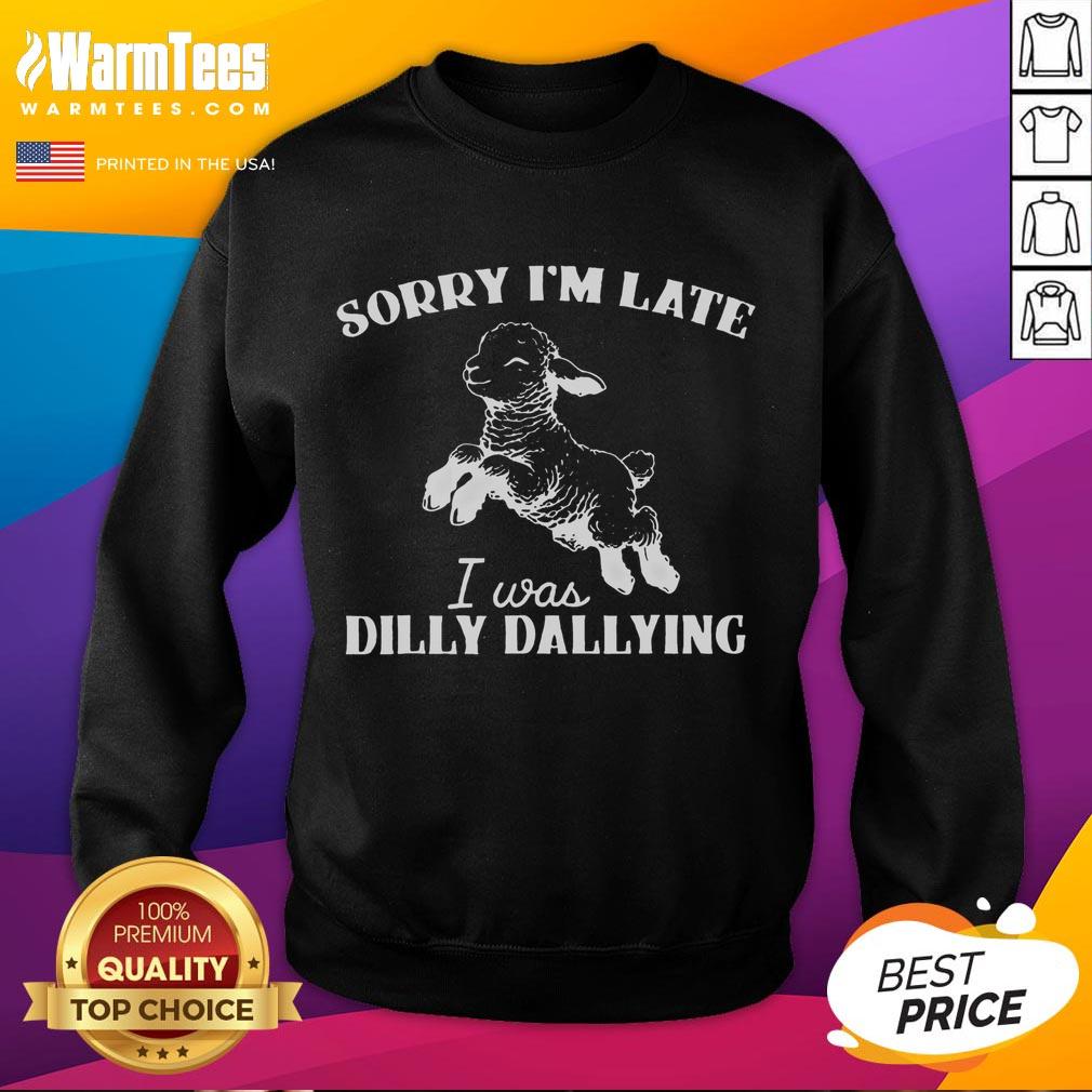 Cute Sorry I'm Late I Was Dilly Dallying Softstyle T-Shirt - Image 5