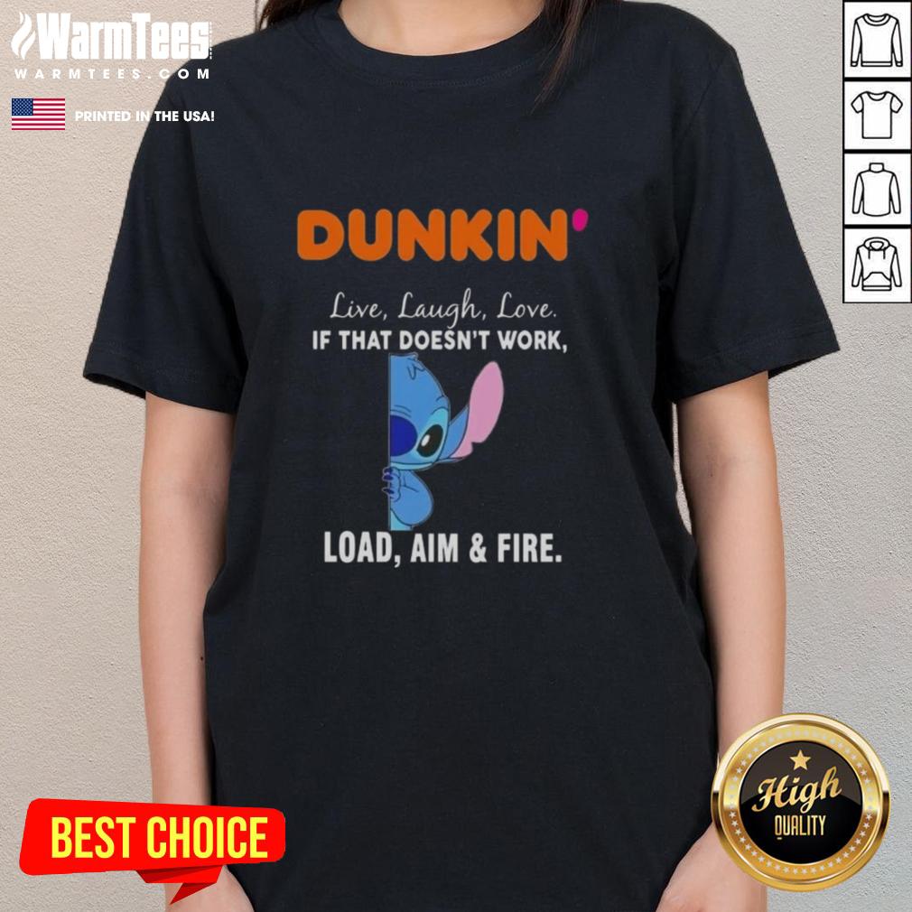 Cute Stitch X Dunkin' Live Laugh Love If That Doesn't Work Load Aim And Fire T-Shirt - Image 3