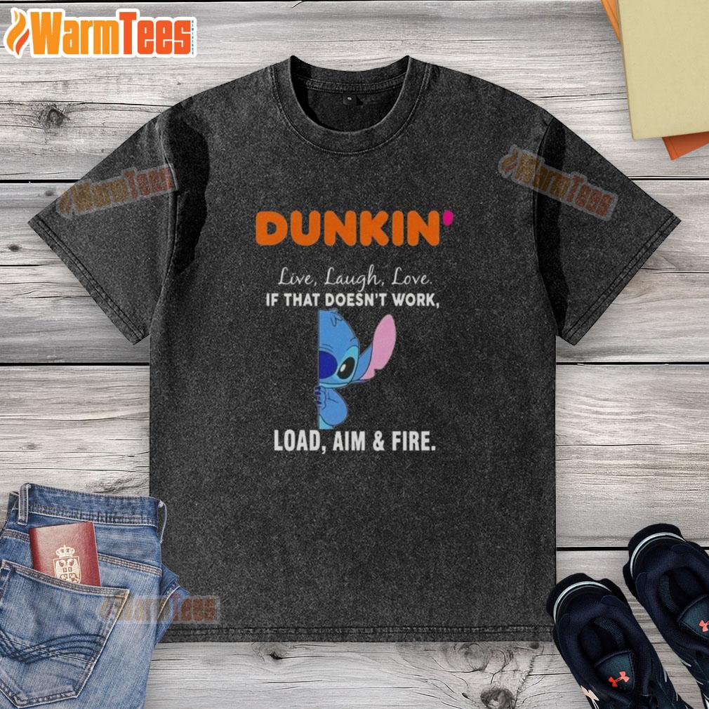 Cute Stitch X Dunkin' Live Laugh Love If That Doesn't Work Load Aim And Fire T-Shirt - Image 6