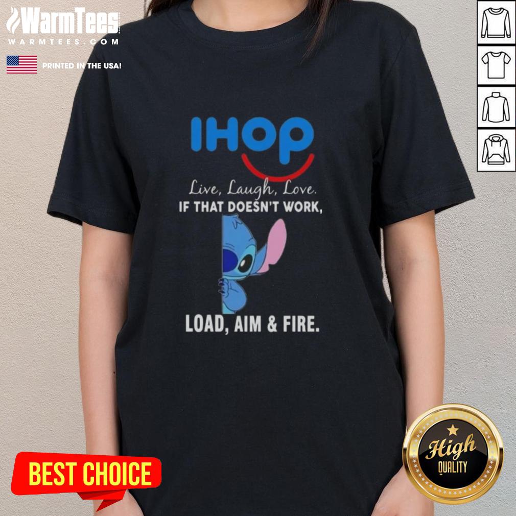 Cute Stitch X Ihop Live Laugh Love If That Doesn't Work Load Aim And Fire T-Shirt - Image 3