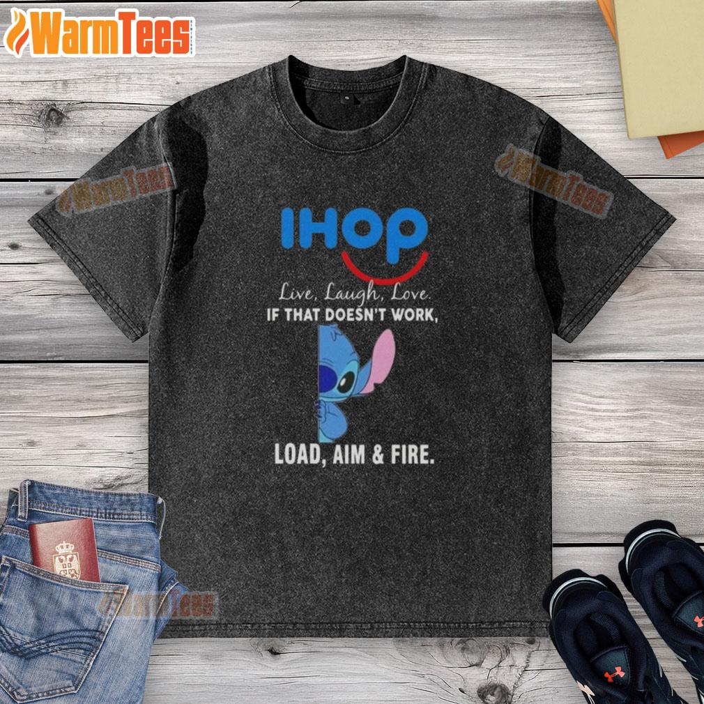 Cute Stitch X Ihop Live Laugh Love If That Doesn't Work Load Aim And Fire T-Shirt - Image 6