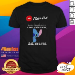 Cute Stitch X Pizza Hut Live Laugh Love If That Doesn't Work Load Aim And Fire T-Shirt