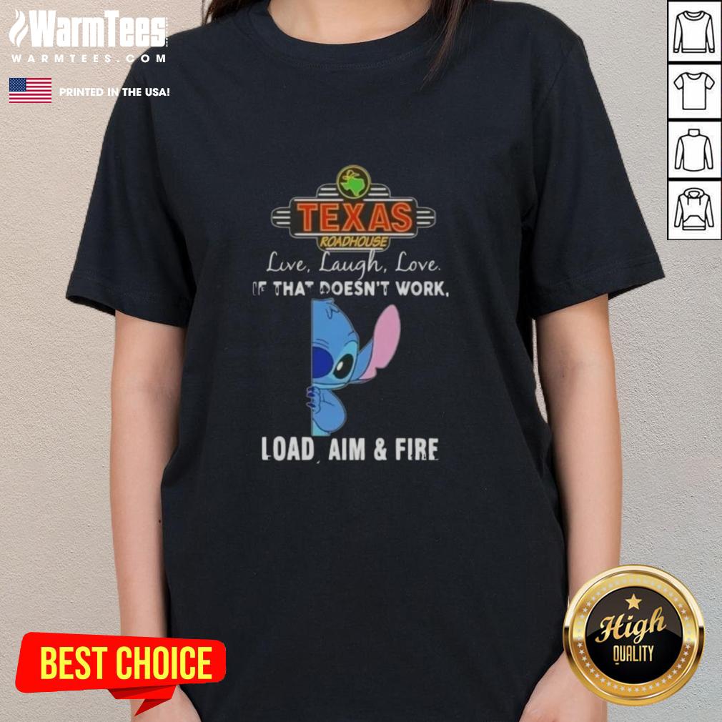Cute Stitch X Texas Roadhouse Live Laugh Love If That Doesn't Work Load Aim And Fire T-Shirt - Image 3