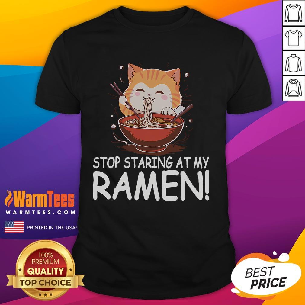 Cute Stop Staring At My Ramen Cat Funny Weird Hilarious Noodles T-Shirt