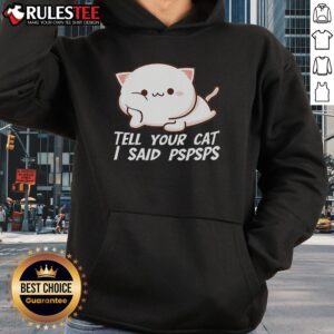 Alternative view of Cute Tell Your Cat I Said Pspsps T-Shirt