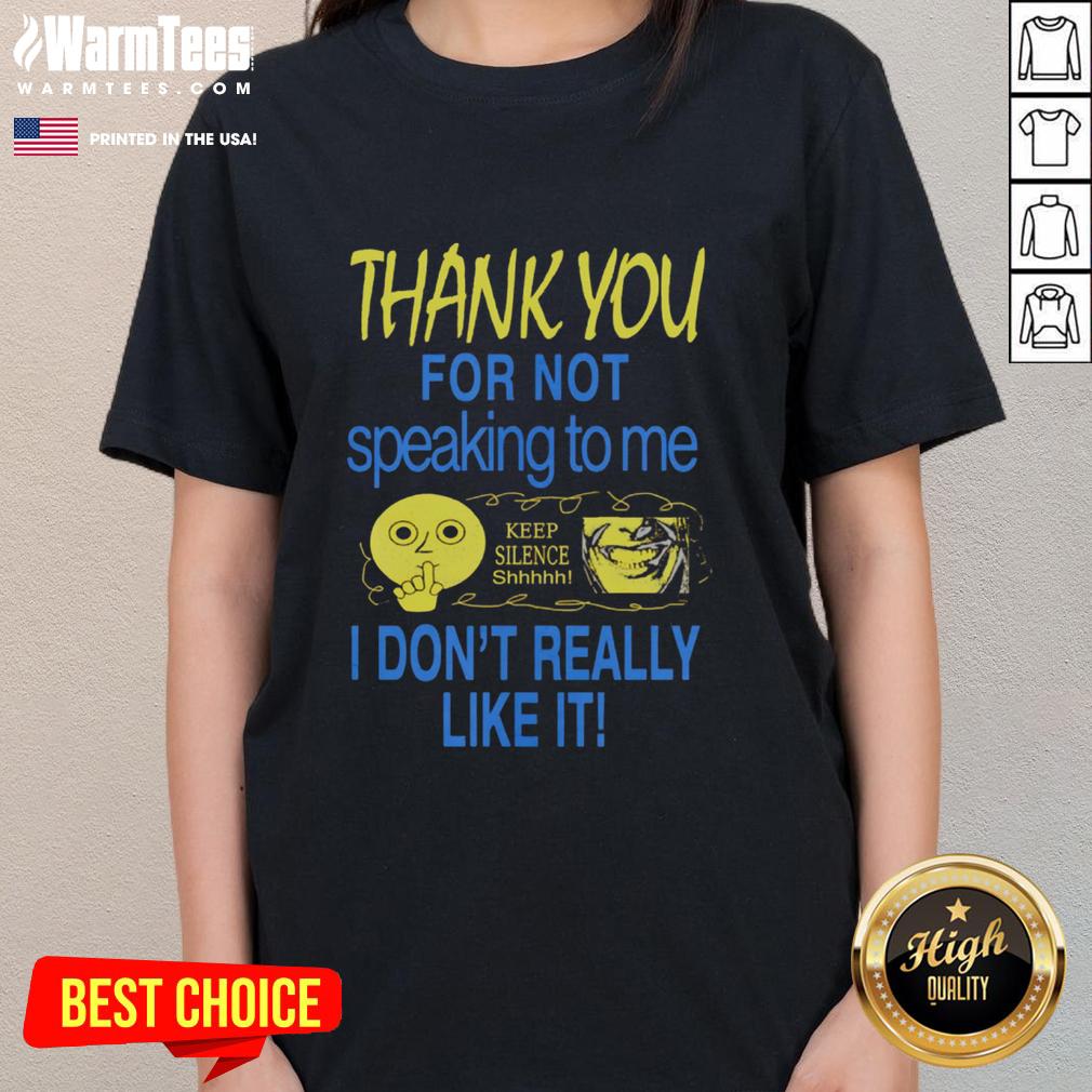 Cute Thank You For Not Speaking To Me Keep Silence I Don't Really Like It T-Shirt - Image 3