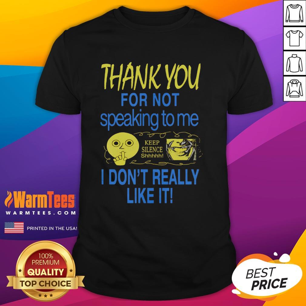 Cute Thank You For Not Speaking To Me Keep Silence I Don't Really Like It T-Shirt