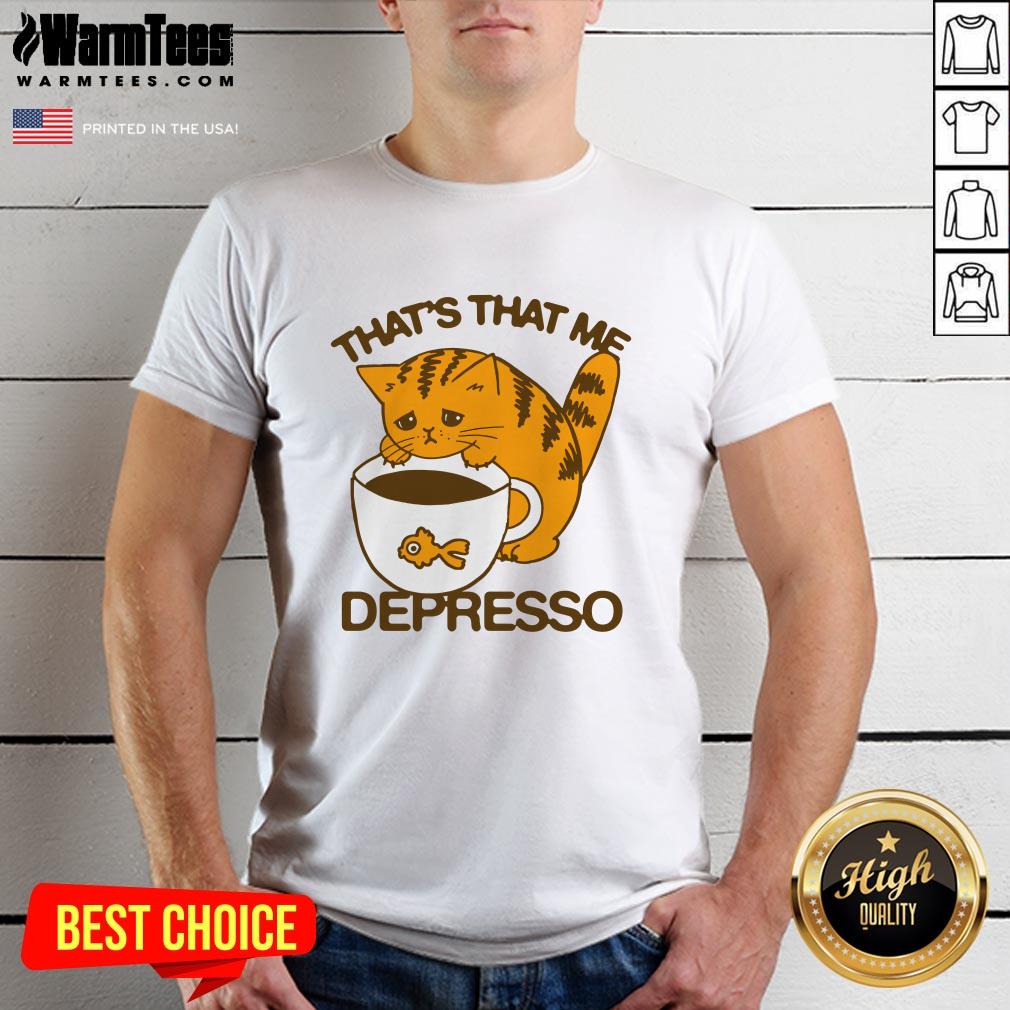 Cute That's That Me Depresso T-Shirt
