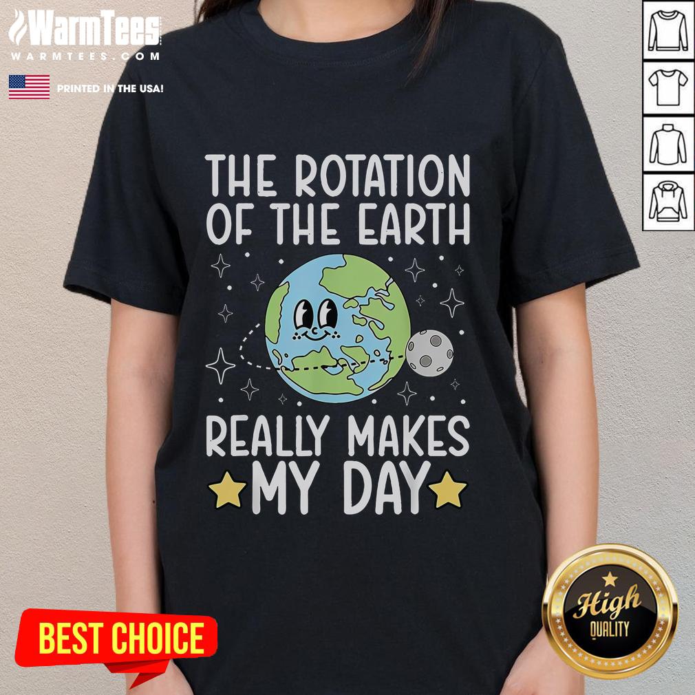 Cute The Rotation Of The Earth Really Makes My Day T-Shirt - Image 3
