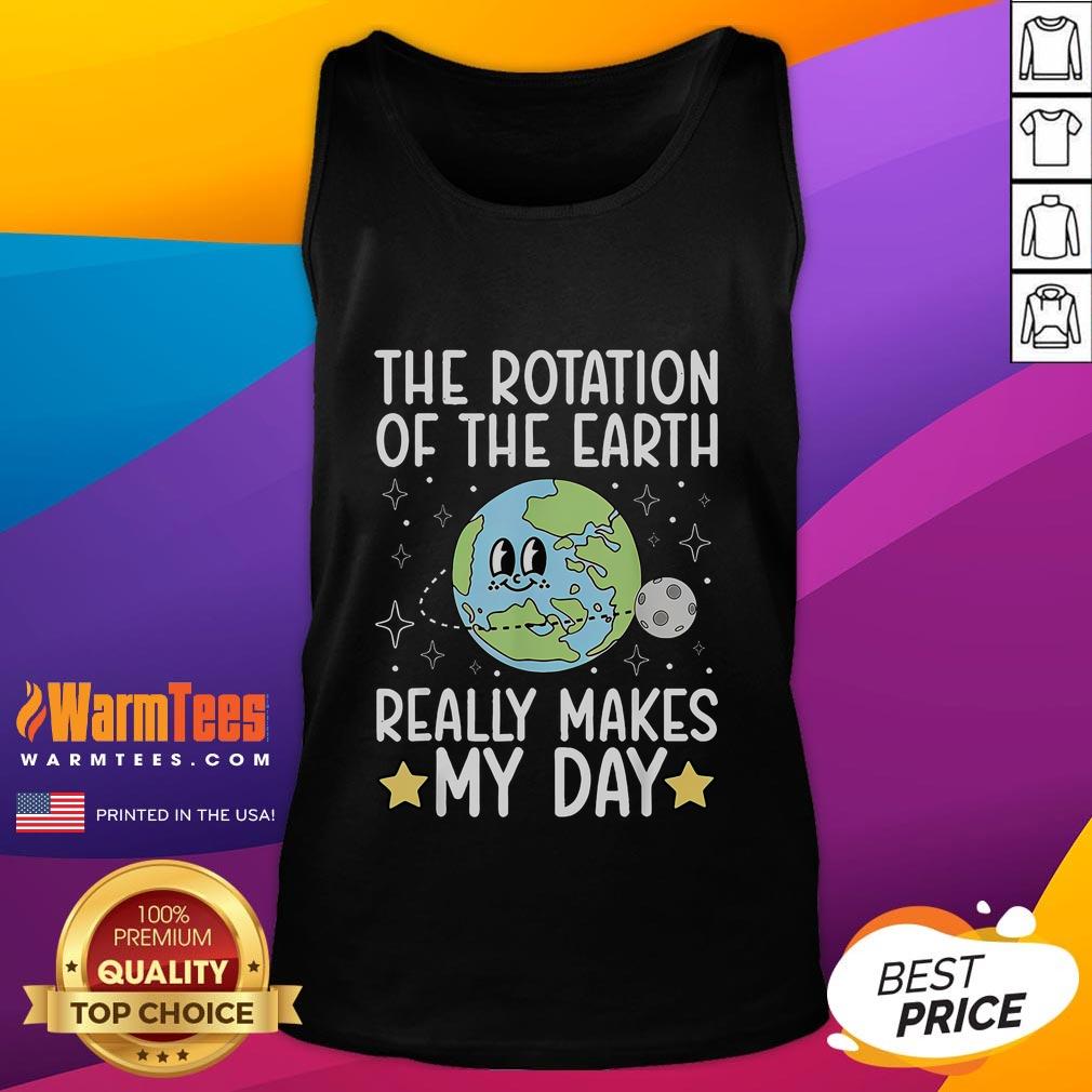 Cute The Rotation Of The Earth Really Makes My Day T-Shirt - Image 4