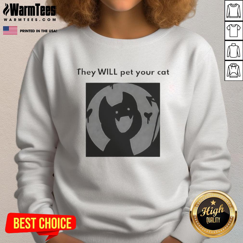 Cute They Will Pet Your Cat T-Shirt - Image 5