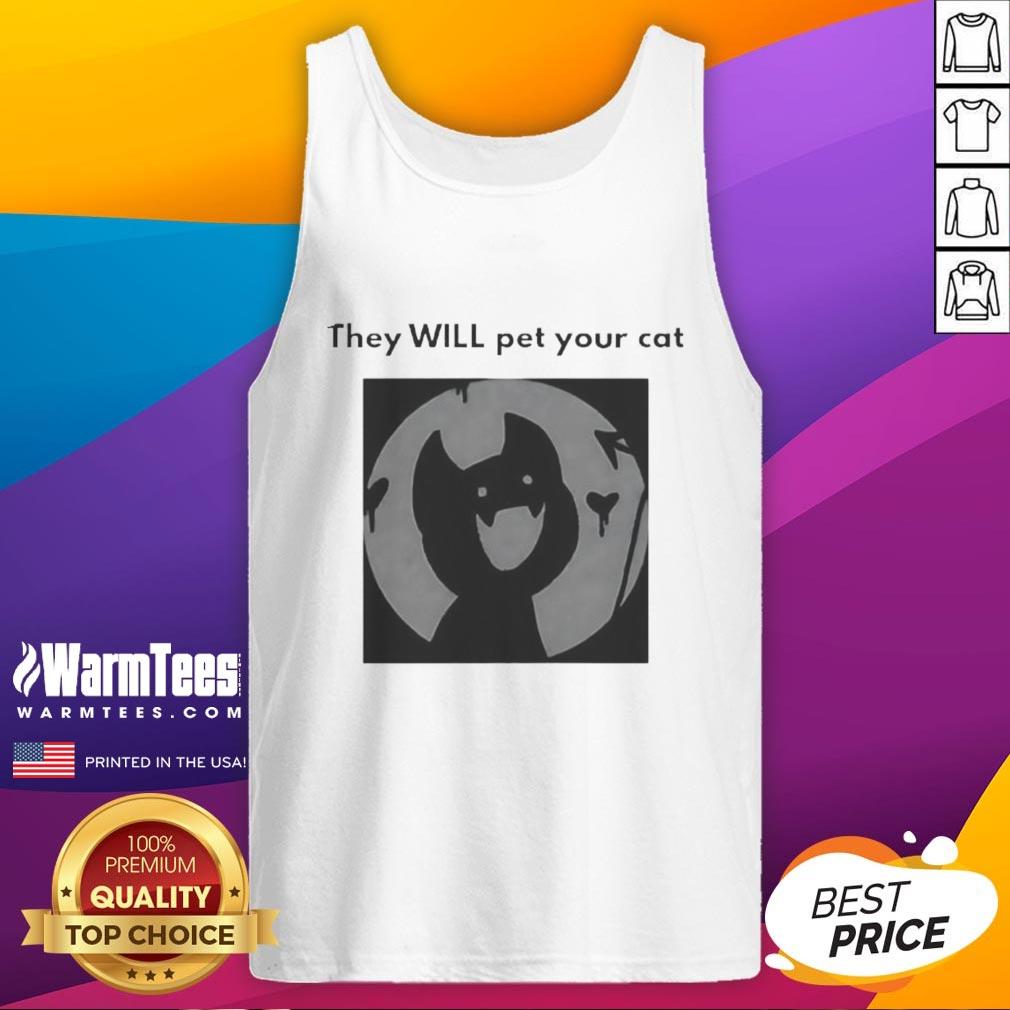 Cute They Will Pet Your Cat T-Shirt - Image 4
