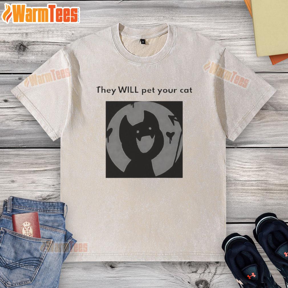 Cute They Will Pet Your Cat T-Shirt - Image 6