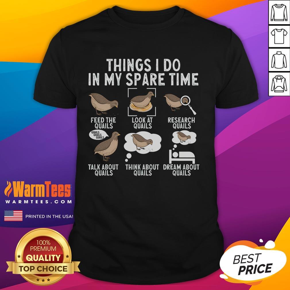 Cute Things I Do In My Spare Time Quail Bird Lover T-Shirt