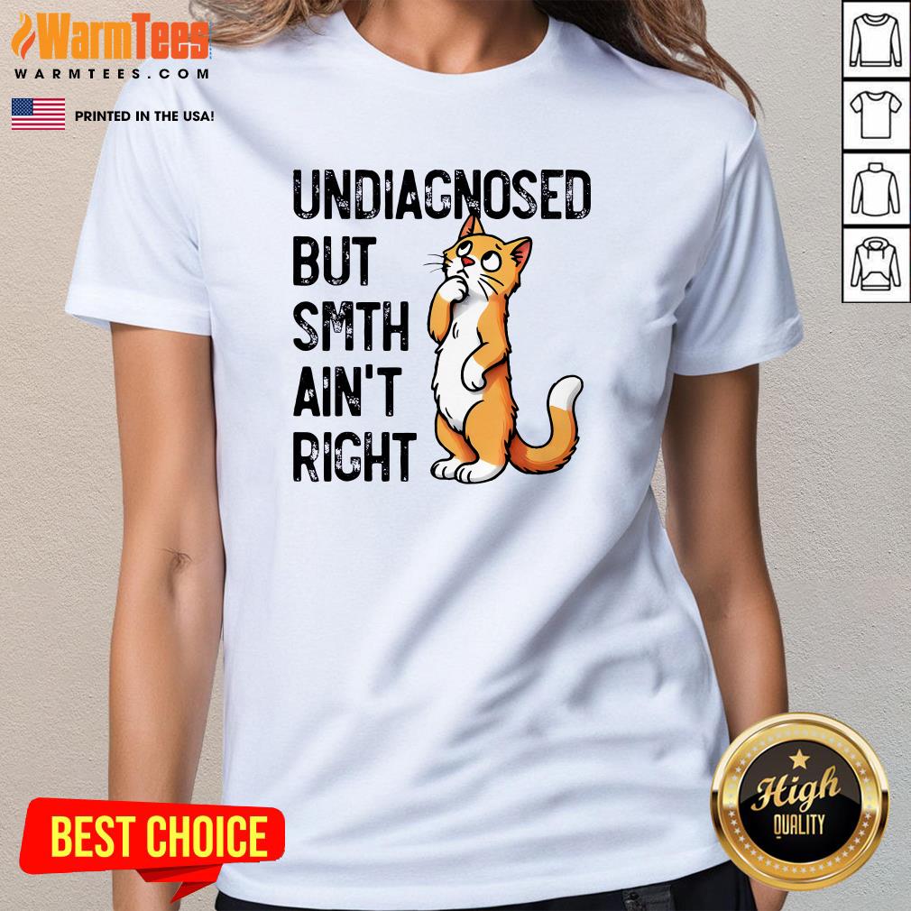Cute Undiagnosed But Something Ain't Right Funny Cat Saying Meme T-Shirt - Image 2