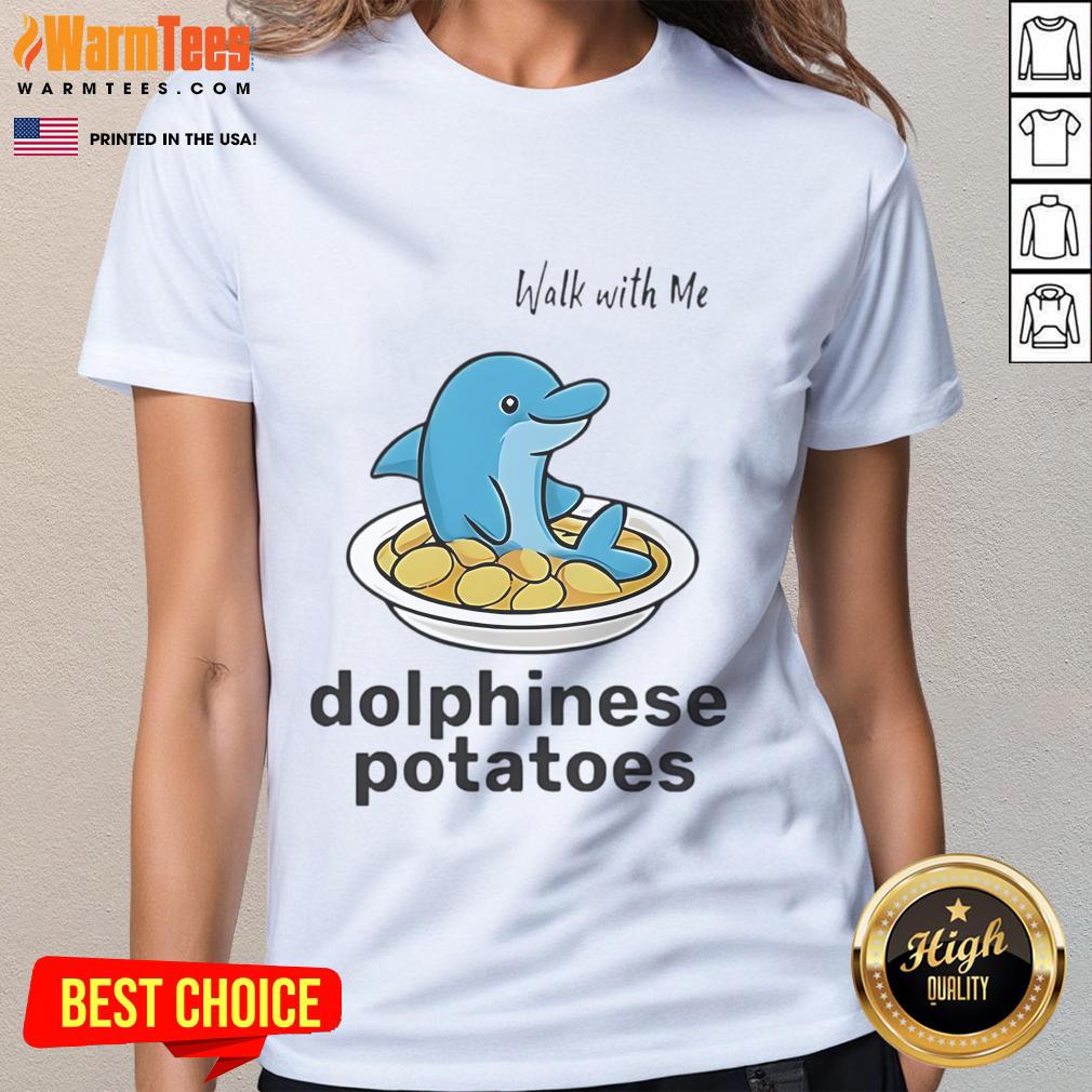 Cute Walk With Me Dolphinese Potatoes T-Shirt - Image 3