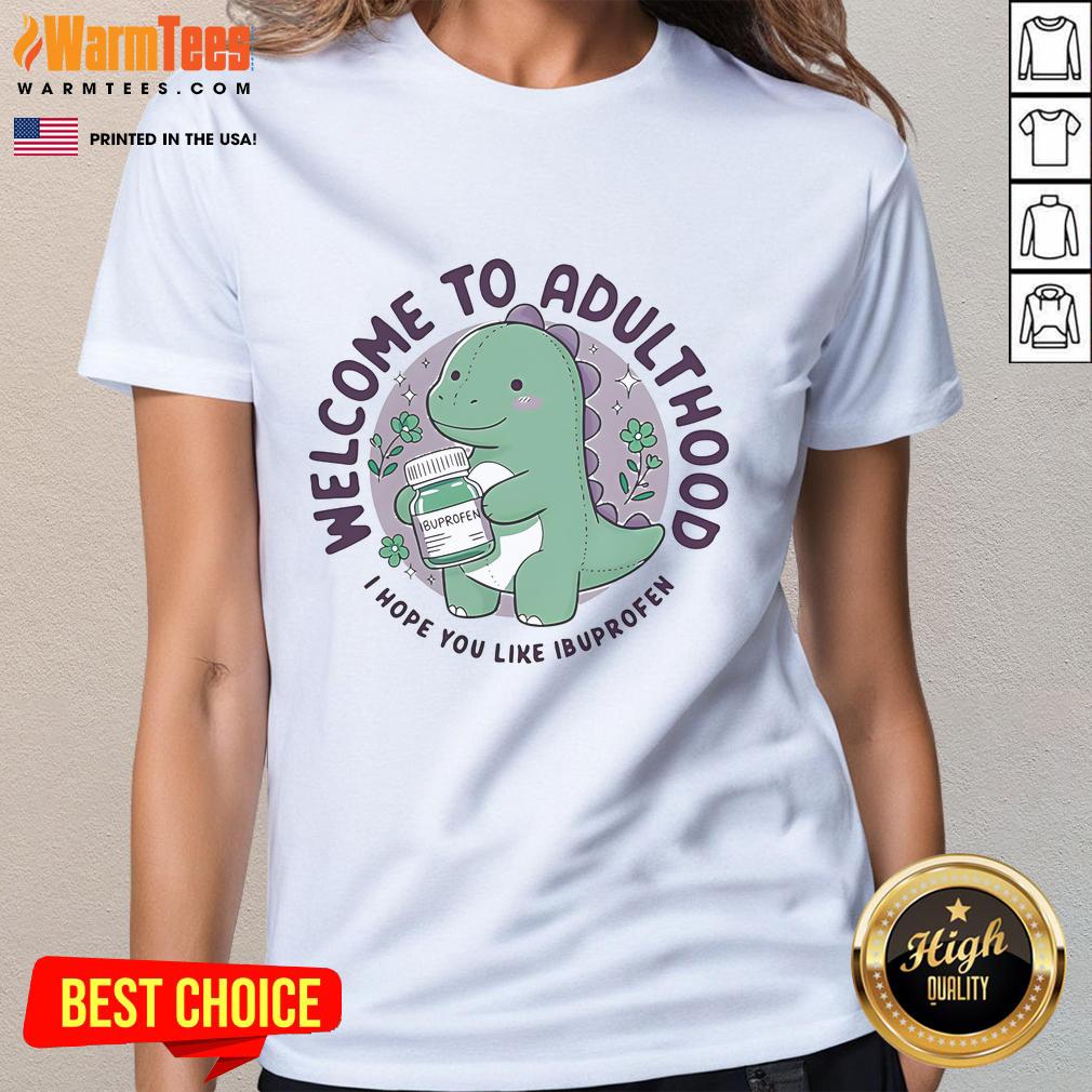 Cute Welcome To Adulthood I Hope You Like Ibuprofen Dino T-Shirt - Image 4