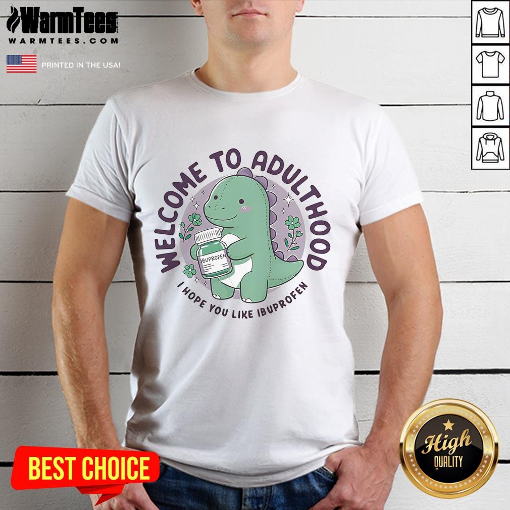 Cute Welcome To Adulthood I Hope You Like Ibuprofen Dino T-Shirt