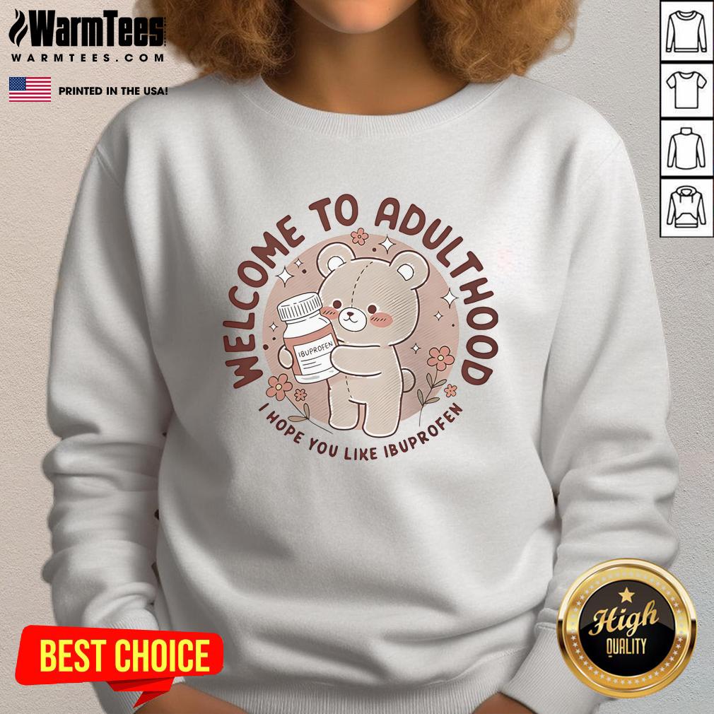 Cute Welcome To Adulthood I Hope You Like Ibuprofen Teddy T-Shirt - Image 3
