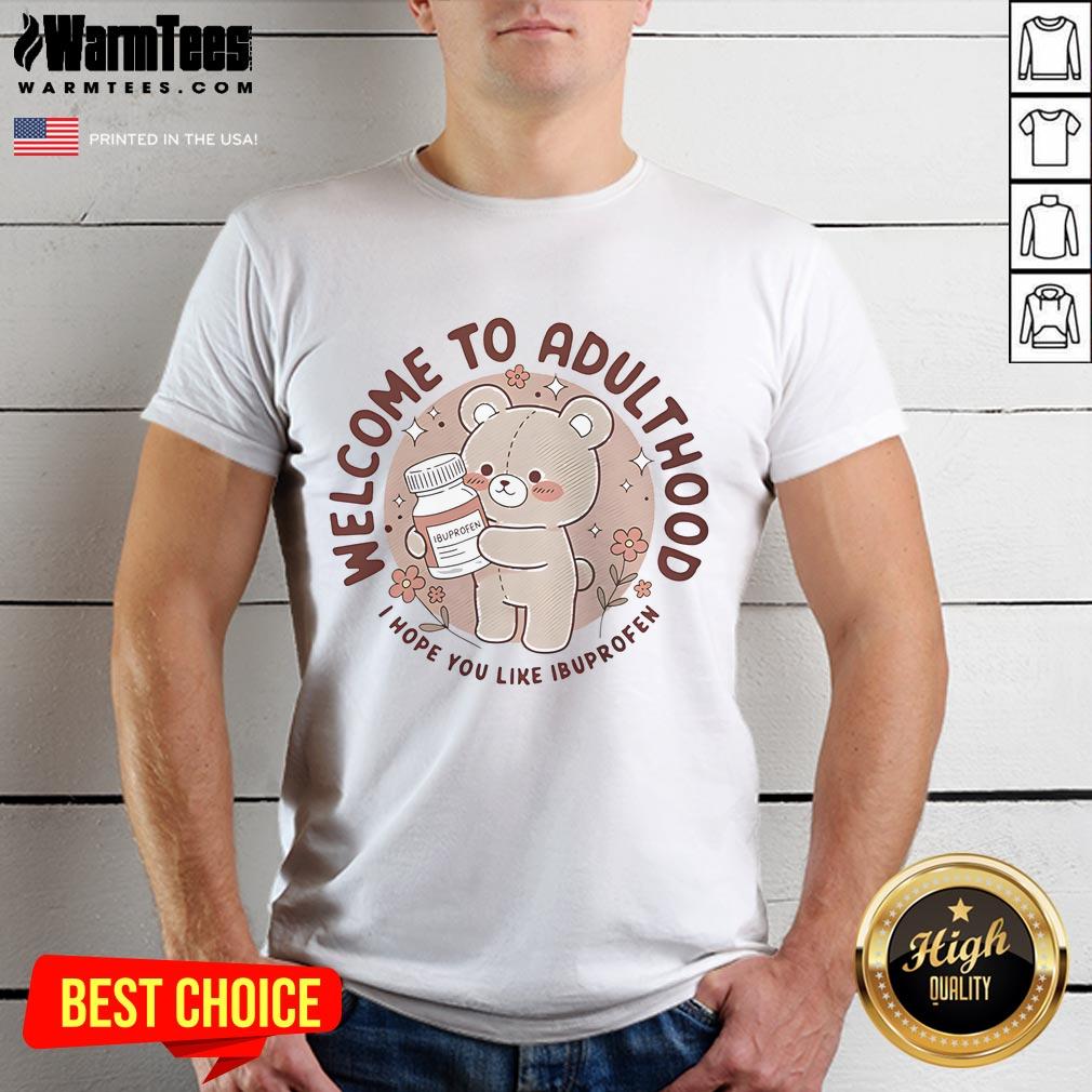 Cute Welcome To Adulthood I Hope You Like Ibuprofen Teddy T-Shirt