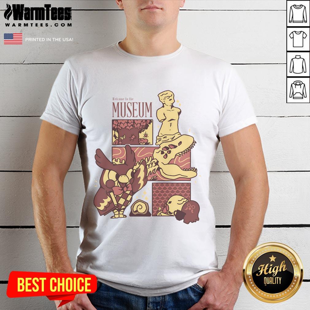 Cute Welcome To The Museum Connoisseur T-Shirt