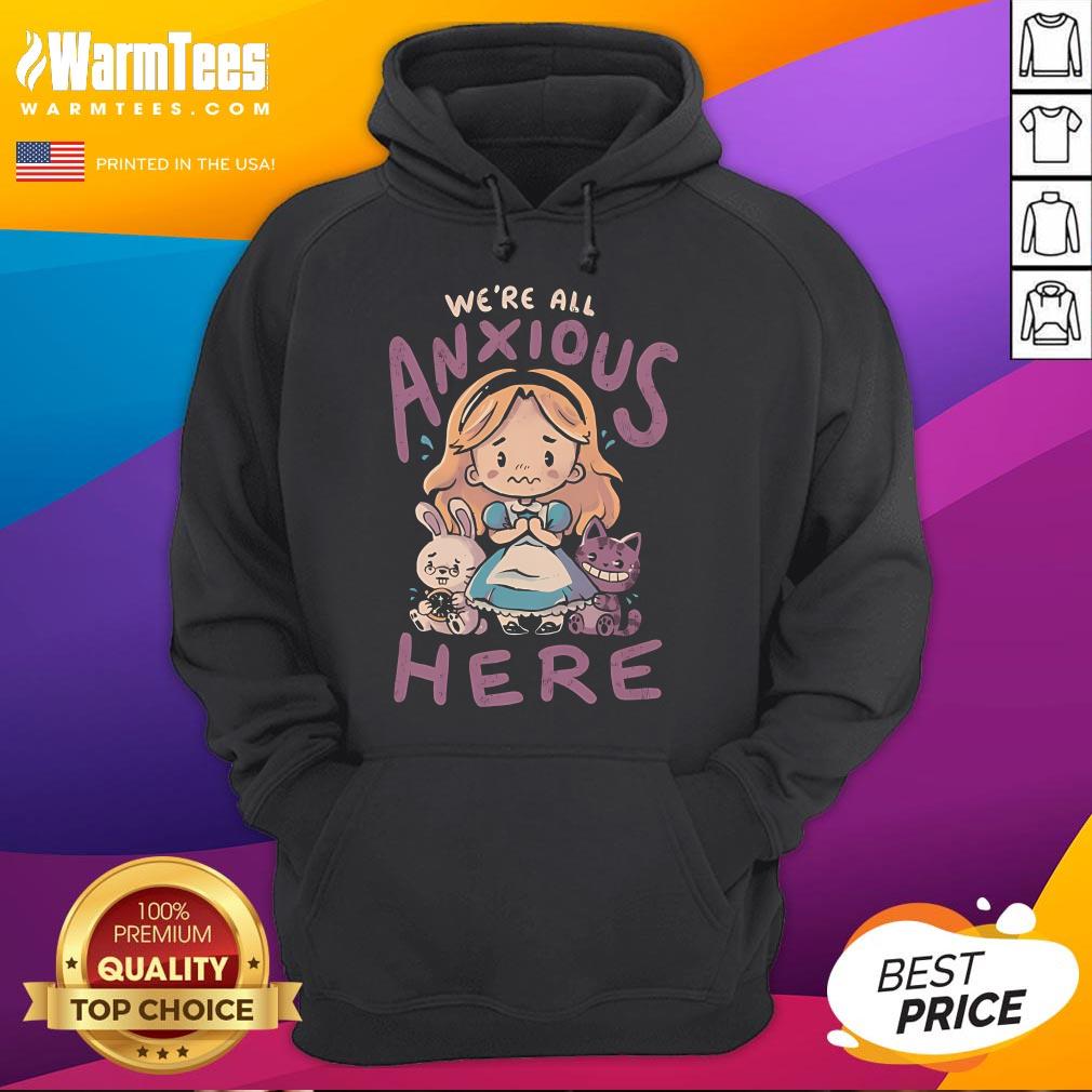 Cute We're All Anxious Here Alice In The Wonderland T-Shirt - Image 3